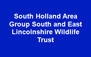 South Holland Area Group South and East Lincolnshire Wildlife Trust